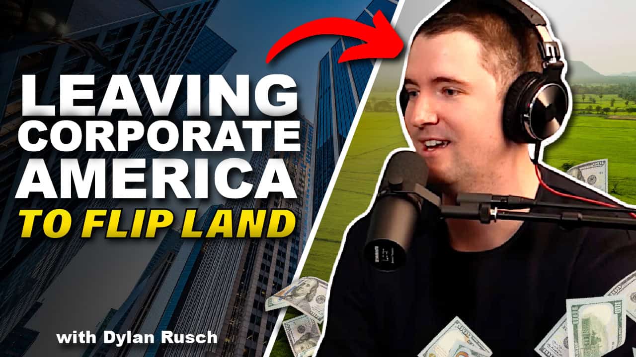 Leaving 9-5 Job After 4 Months of Land Flipping w/ Dylan Rusch